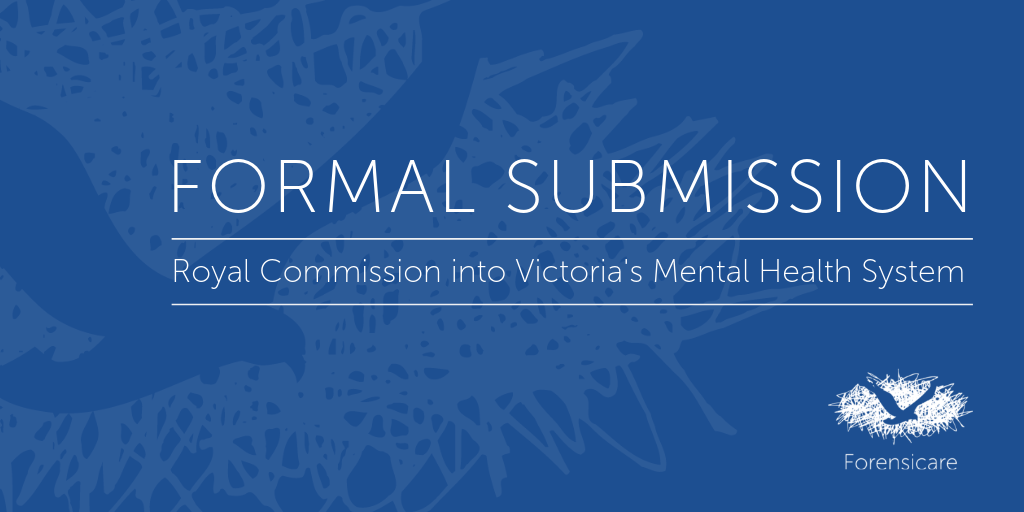 Forensicare’s submission to the Royal Commission into Victoria’s Mental Health System