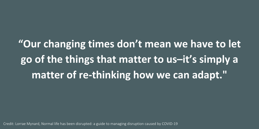 Adapting to changes amid the novel coronavirus, COVID-19, by Lorrae Mynard, author of Normal life has been disrupted: a guide to managing life amid the coronavirus.