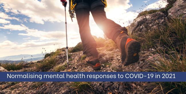 Normalising mental health responses to COVID-19 in 2021